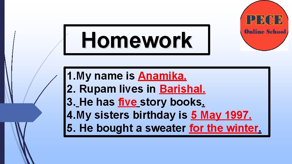 Homework 1. My name is Anamika. 2. Rupam lives in Barishal. 3. He has