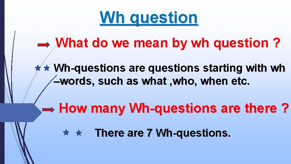Wh question What do we mean by wh question ? Wh-questions are questions starting