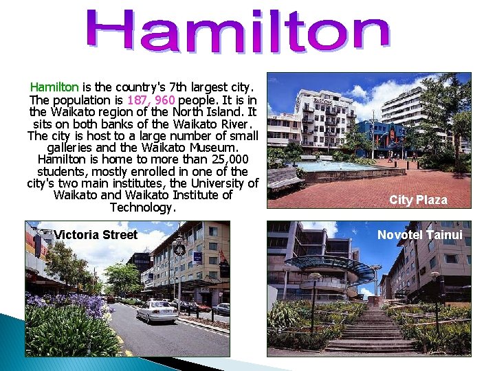 Hamilton is the country's 7 th largest city. The population is 187, 960 people.