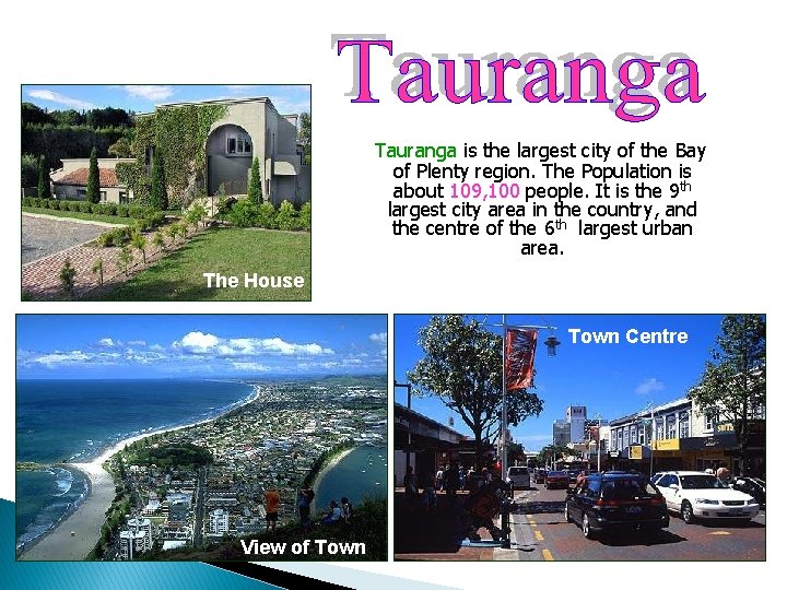 Tauranga is the largest city of the Bay of Plenty region. The Population is