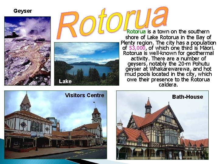 Geyser Lake Visitors Centre Rotorua is a town on the southern shore of Lake