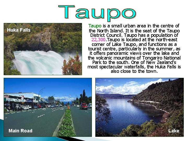 Huka Falls Main Road Taupo is a small urban area in the centre of