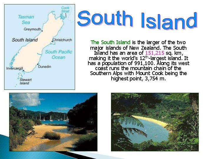 The South Island is the larger of the two major islands of New Zealand.