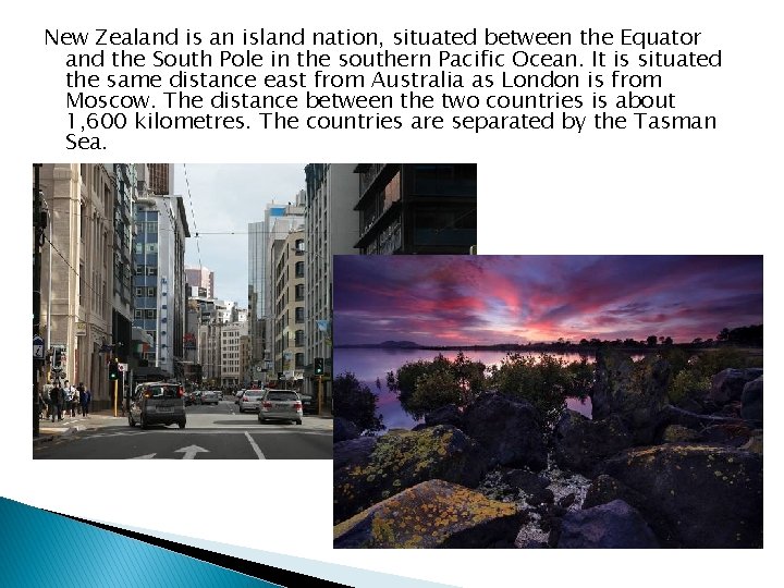 New Zealand is an island nation, situated between the Equator and the South Pole
