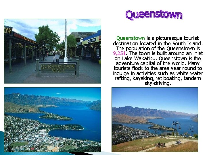 Queenstown is a picturesque tourist destination located in the South Island. The population of