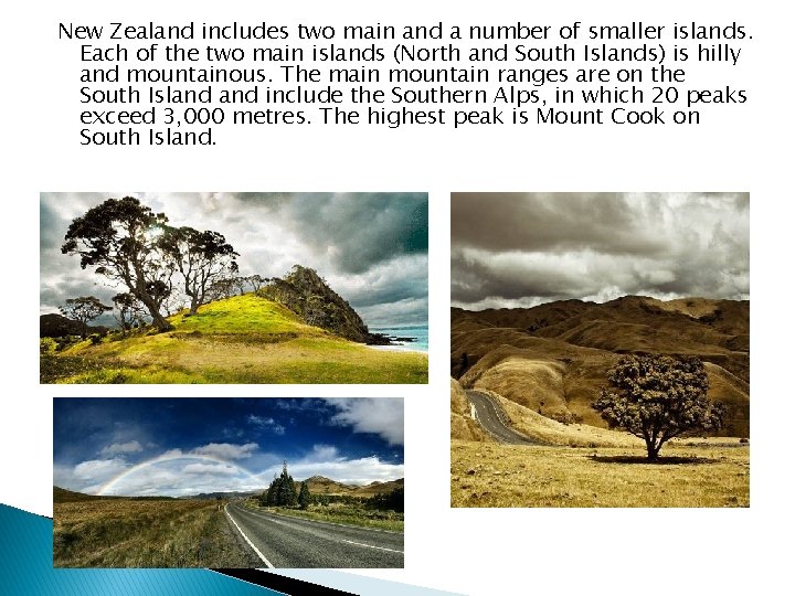 New Zealand includes two main and a number of smaller islands. Each of the