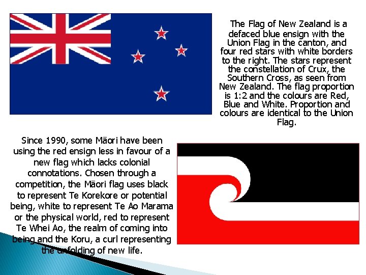 The Flag of New Zealand is a defaced blue ensign with the Union Flag