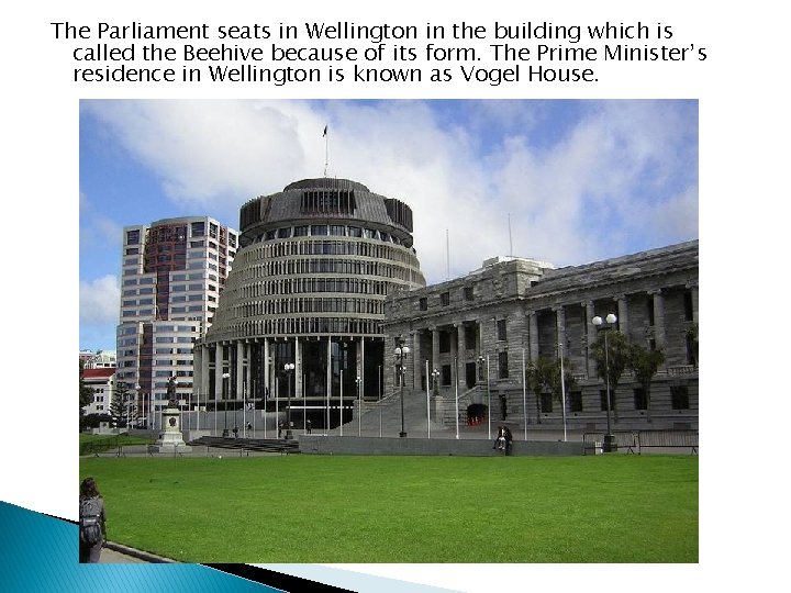 The Parliament seats in Wellington in the building which is called the Beehive because