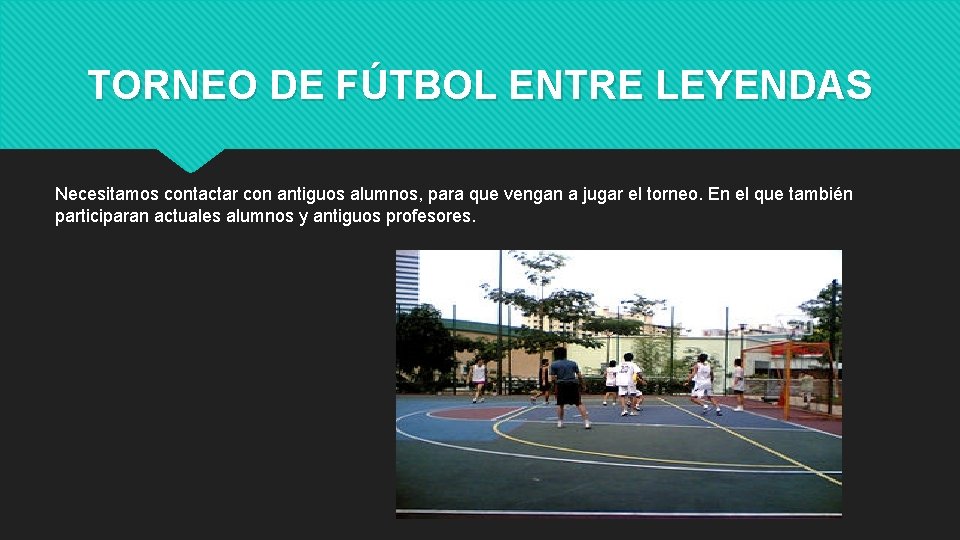 TORNEO DE FÚTBOL ENTRE LEYENDAS Necesitamos contactar con antiguos alumnos, para que vengan a