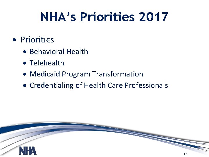 NHA’s Priorities 2017 Priorities Behavioral Health Telehealth Medicaid Program Transformation Credentialing of Health Care