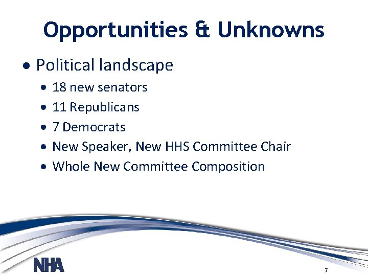 Opportunities & Unknowns Political landscape 18 new senators 11 Republicans 7 Democrats New Speaker,