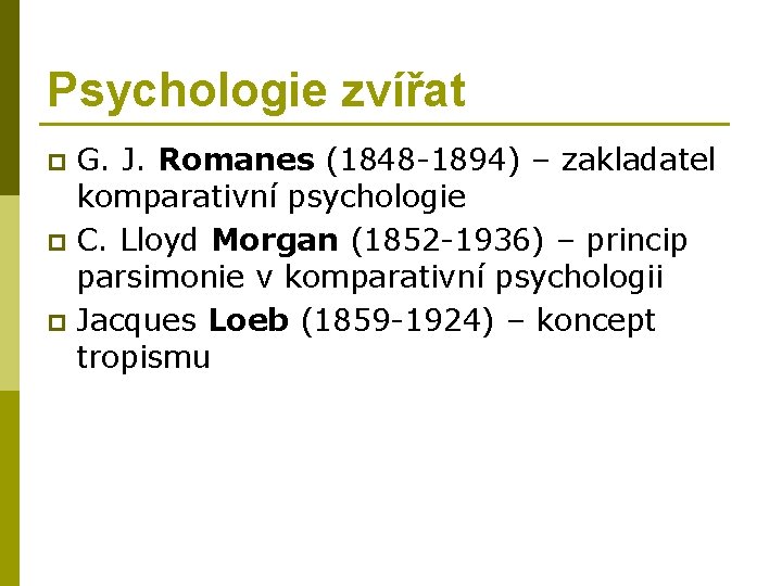 Psychologie zvířat G. J. Romanes (1848 -1894) – zakladatel komparativní psychologie p C. Lloyd