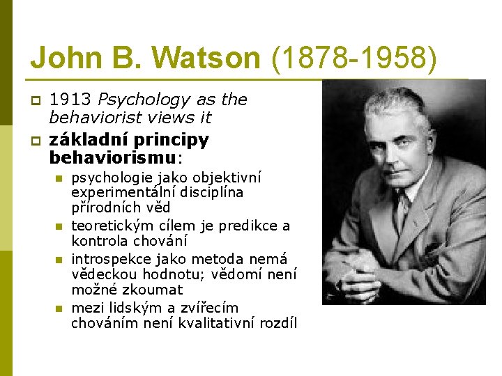 John B. Watson (1878 -1958) p p 1913 Psychology as the behaviorist views it