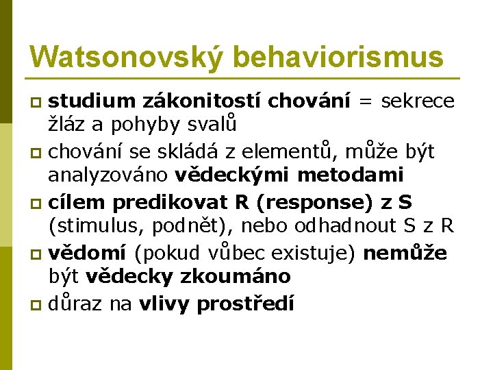 Watsonovský behaviorismus studium zákonitostí chování = sekrece žláz a pohyby svalů p chování se