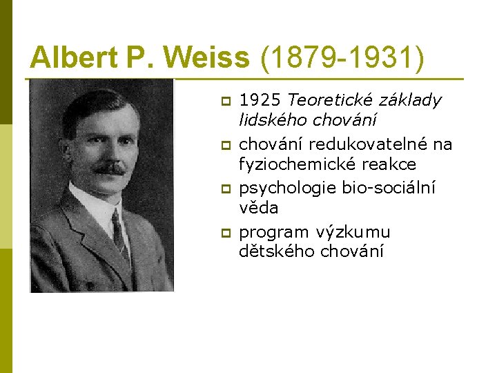 Albert P. Weiss (1879 -1931) p p 1925 Teoretické základy lidského chování redukovatelné na