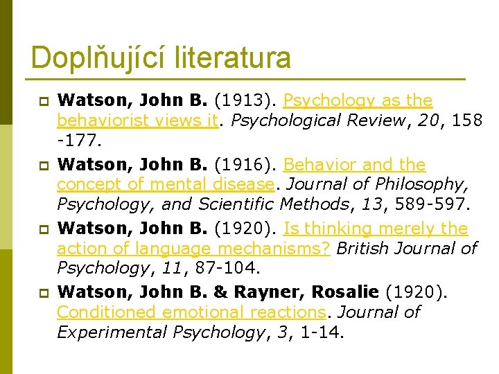 Doplňující literatura p p Watson, John B. (1913). Psychology as the behaviorist views it.