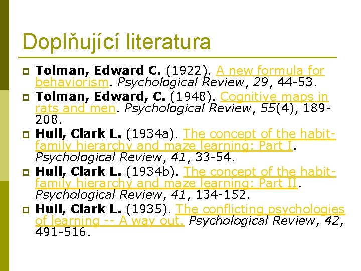 Doplňující literatura p p p Tolman, Edward C. (1922). A new formula for behaviorism.