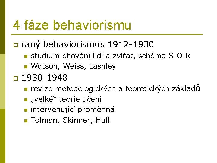 4 fáze behaviorismu p raný behaviorismus 1912 -1930 n n p studium chování lidí