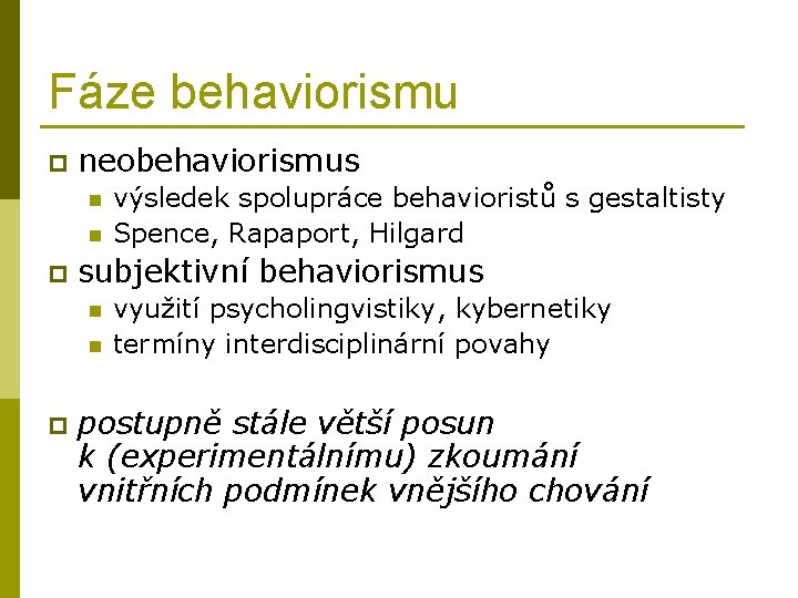 Fáze behaviorismu p neobehaviorismus n n p subjektivní behaviorismus n n p výsledek spolupráce