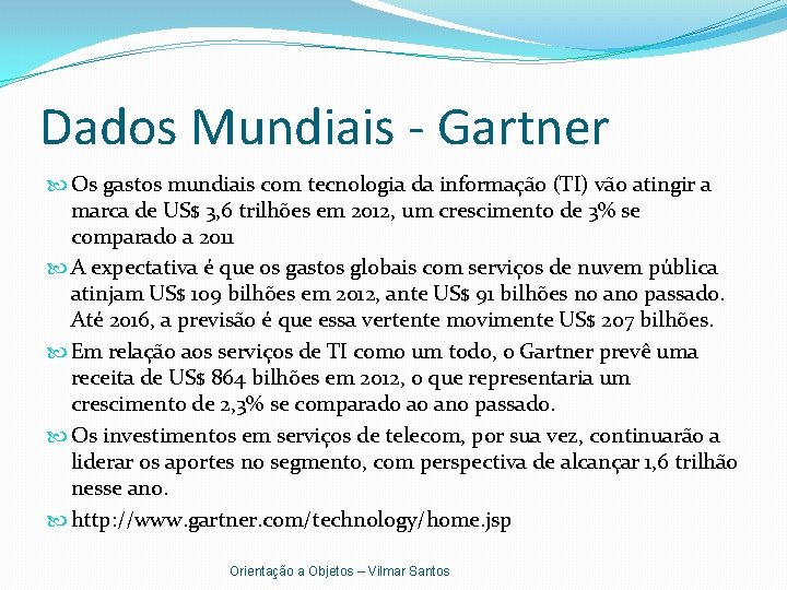 Dados Mundiais - Gartner Os gastos mundiais com tecnologia da informação (TI) vão atingir