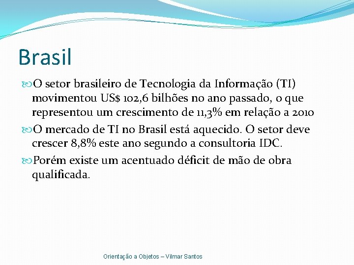 Brasil O setor brasileiro de Tecnologia da Informação (TI) movimentou US$ 102, 6 bilhões