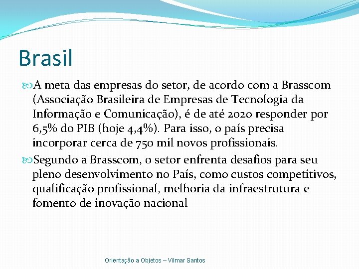 Brasil A meta das empresas do setor, de acordo com a Brasscom (Associação Brasileira