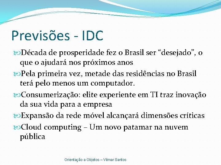 Previsões - IDC Década de prosperidade fez o Brasil ser “desejado”, o que o