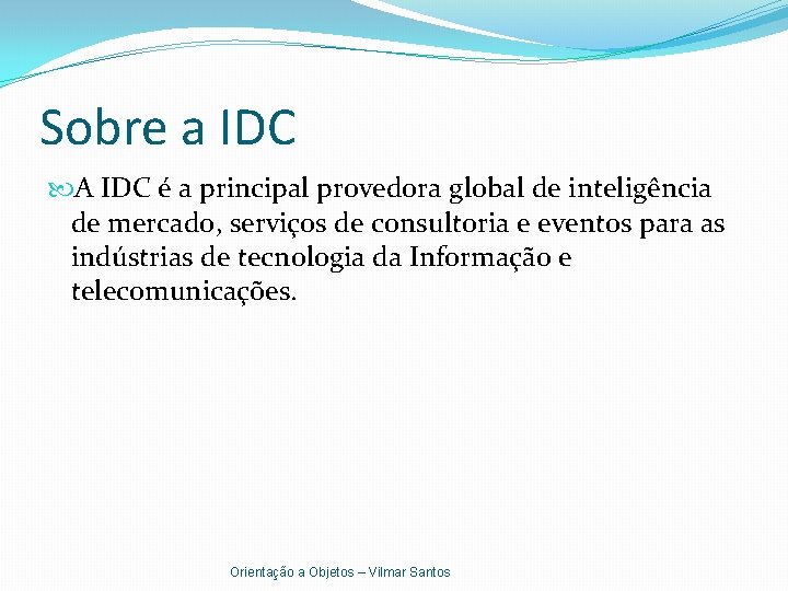 Sobre a IDC A IDC é a principal provedora global de inteligência de mercado,