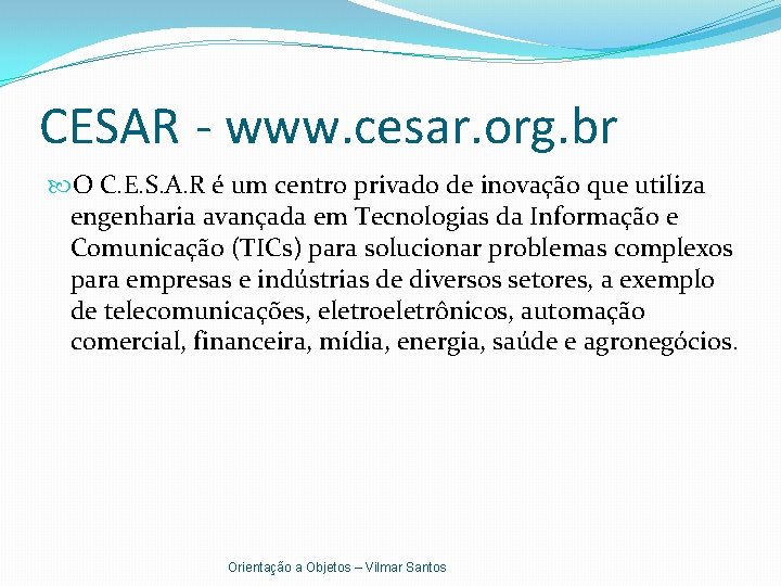 CESAR - www. cesar. org. br O C. E. S. A. R é um