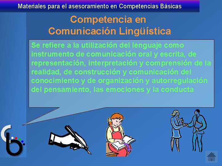 Materiales para el asesoramiento en Competencias Básicas Competencia en Comunicación Lingüística Se refiere a
