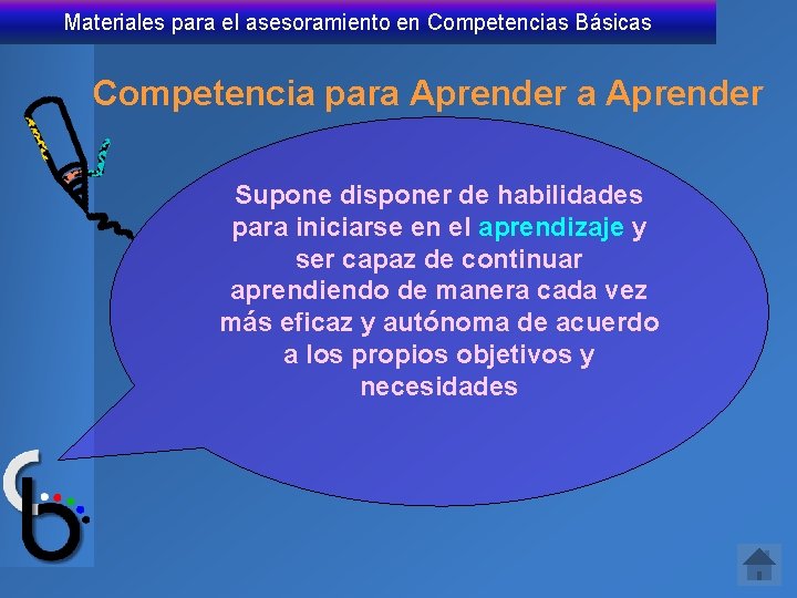 Materiales para el asesoramiento en Competencias Básicas Competencia para Aprender Supone disponer de habilidades