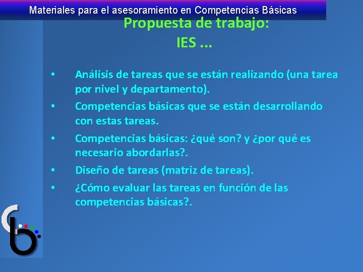 Materiales para el asesoramiento en Competencias Básicas Propuesta de trabajo: IES. . . •