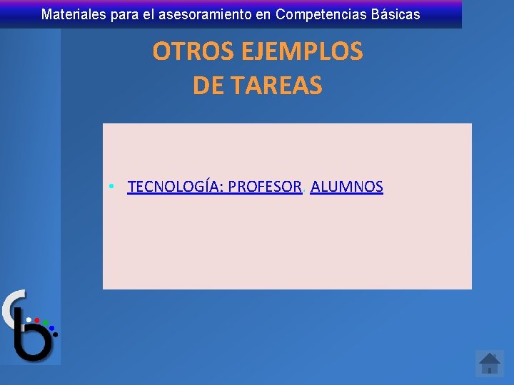 Materiales para el asesoramiento en Competencias Básicas OTROS EJEMPLOS DE TAREAS • TECNOLOGÍA: PROFESOR.