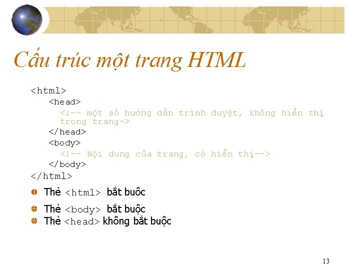 Cấu trúc một trang HTML <html> <head> <!-- một số hướng dẫn trình duyệt,