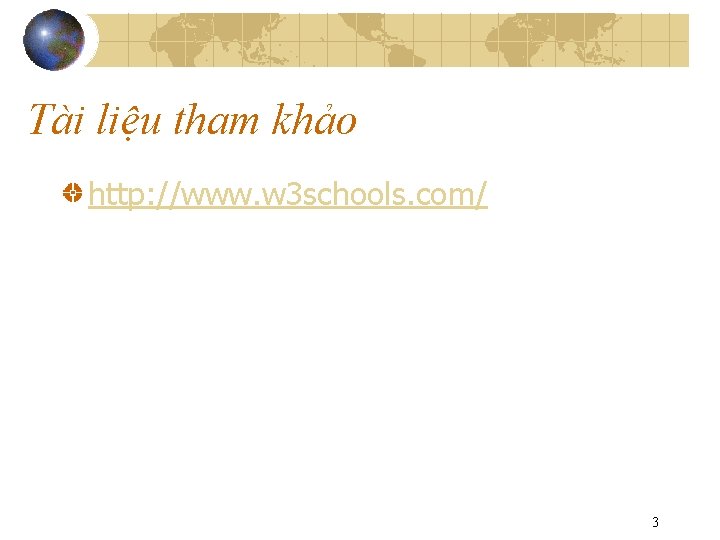 Tài liệu tham khảo http: //www. w 3 schools. com/ 3 