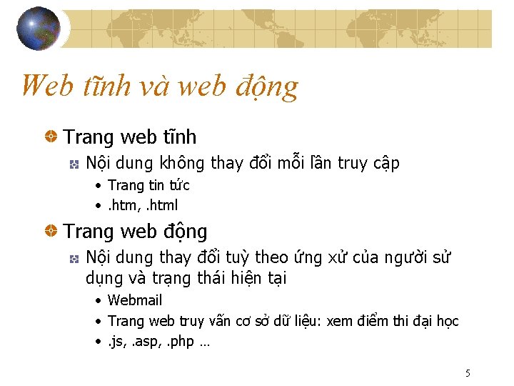 Web tĩnh và web động Trang web tĩnh Nội dung không thay đổi mỗi