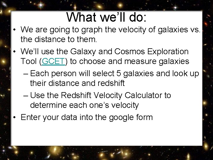 What we’ll do: • We are going to graph the velocity of galaxies vs.