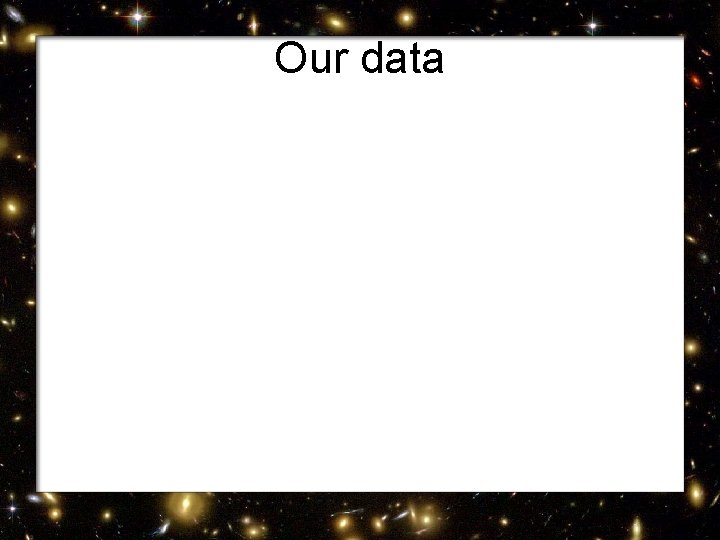 Our data 