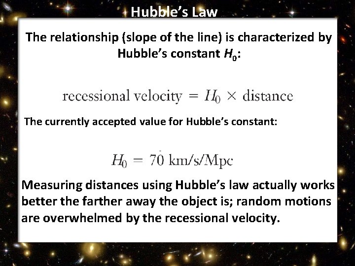 Hubble’s Law The relationship (slope of the line) is characterized by Hubble’s constant H