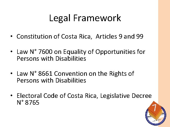 Legal Framework • Constitution of Costa Rica, Articles 9 and 99 • Law N°