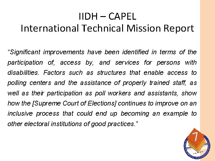 IIDH – CAPEL International Technical Mission Report “Significant improvements have been identified in terms