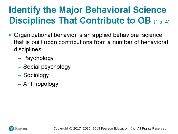 Identify the Major Behavioral Science Disciplines That Contribute to OB (1 of 4) •