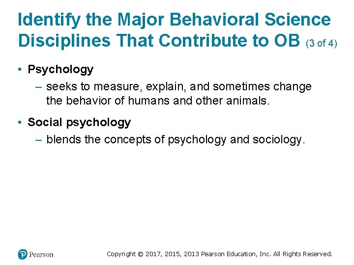 Identify the Major Behavioral Science Disciplines That Contribute to OB (3 of 4) •