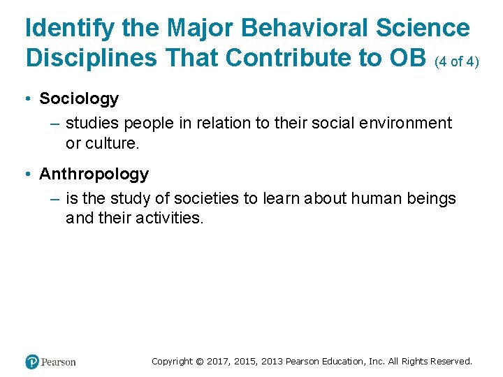 Identify the Major Behavioral Science Disciplines That Contribute to OB (4 of 4) •