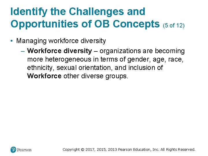 Identify the Challenges and Opportunities of OB Concepts (5 of 12) • Managing workforce