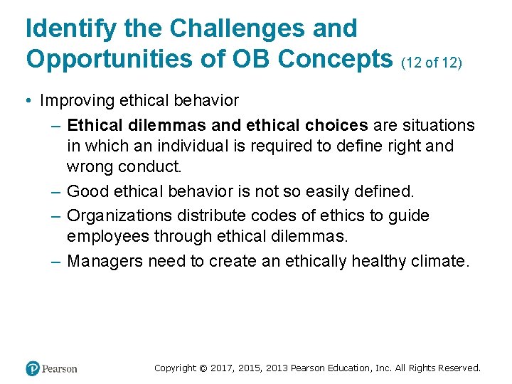 Identify the Challenges and Opportunities of OB Concepts (12 of 12) • Improving ethical