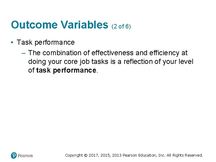 Outcome Variables (2 of 6) • Task performance – The combination of effectiveness and