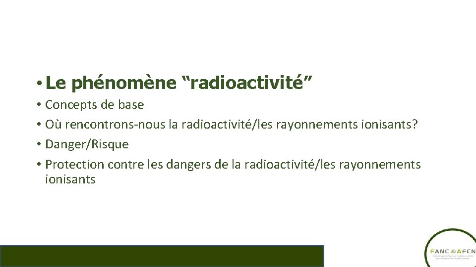  • Le phénomène “radioactivité” • Concepts de base • Où rencontrons-nous la radioactivité/les