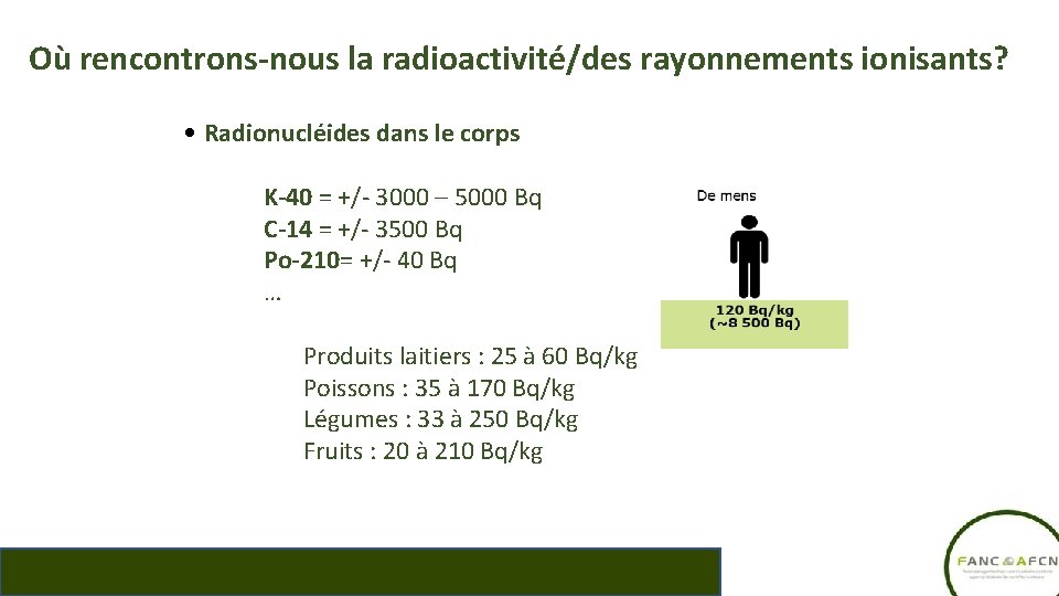 Où rencontrons-nous la radioactivité/des rayonnements ionisants? • Radionucléides dans le corps K-40 = +/-