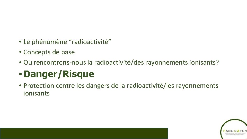  • Le phénomène “radioactivité” • Concepts de base • Où rencontrons-nous la radioactivité/des